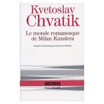Le Monde Romanesque De Milan Kundera Broche Kvetoslav Chvatik Bernard Lortholary Achat Livre Fnac