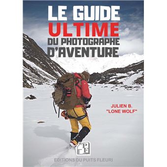 Le Guide ultime du photographe d'aventure