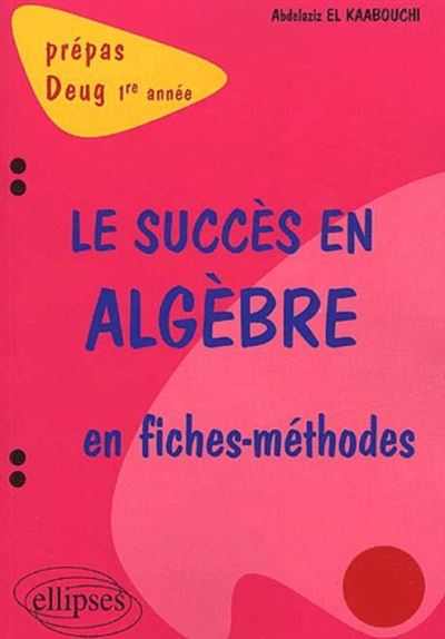 Succès en algèbre en fiches-méthodes (Le) - 1re année