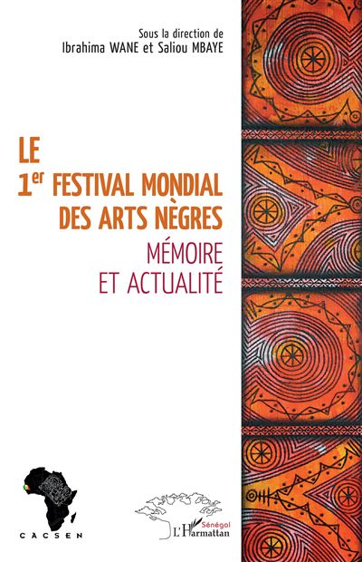 Le 1er festival mondial des Arts nègres Mémoire et actualité - broché -  Ibrahima Wane, Saliou Mbaye - Achat Livre | fnac