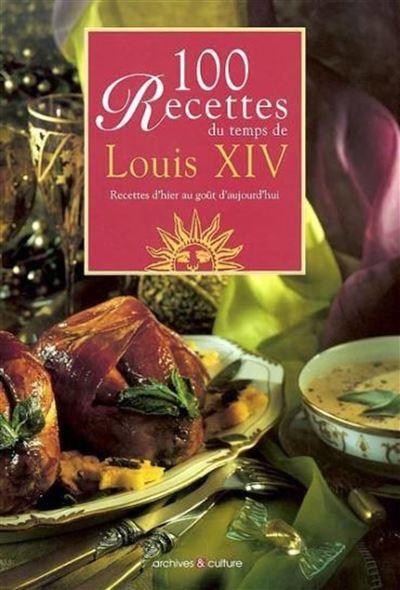 100 recettes du temps de Louis XIV