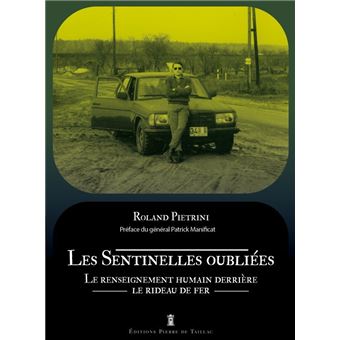 Les Sentinelles oubliées. Le renseignement humain derrière le rideau de fer