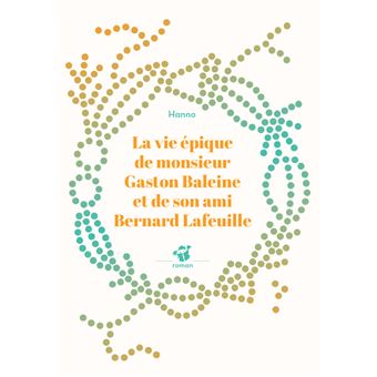 La vie épique de monsieur Gaston Baleine et de son ami Bernard Lafeuille