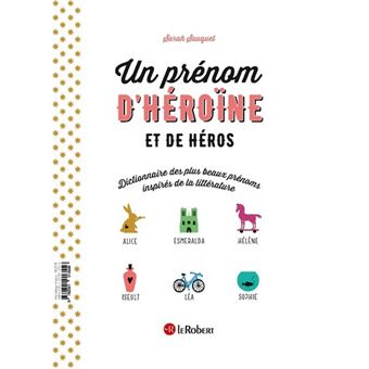 Un Prenom De Heros Et D Heroine Dictionnaire Des Plus Beaux Prenoms Inspires De La Litterature Broche Sarah Sauquet Achat Livre Fnac