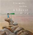L'incroyable machine a liberte
