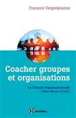 Coacher groupes et organisations - 2e éd. - la Théorie organisationnelle d'Eric Berne (T.O.B.)