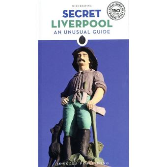Secret Liverpool - An unusual guide