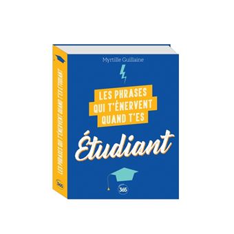 Les phrases qui t'énervent quand t'es étudiant - Plus de 200 pages de citations pleines d'humour