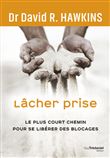 Lâcher prise - Le plus court chemin pour se libérer des blocages