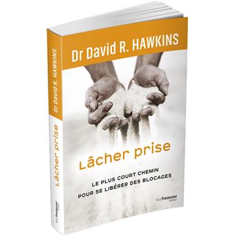 Lâcher prise - Le plus court chemin pour se libérer des blocages