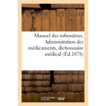 Manuel des infirmières. Administration des médicaments, dictionnaire médical