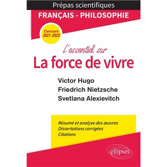 L Essentiel Sur La Force De Vivre Epreuve De Francais Philosophie Victor Hugo Friedrich Nietzsche Svetlana Alexievitch Prepas Scientifiques 21 22 Ebook Epub Anne France Grenon Philippe Guisard Frederic Manzini Cedric Corgnet Achat