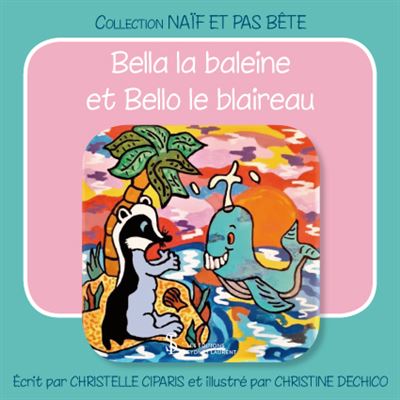 Bella la baleine et Bello le blaireau - Christelle Ciparis - broché
