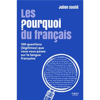 Les Pourquoi du français - 100 questions (légitimes) que vous vous posez sur la langue française