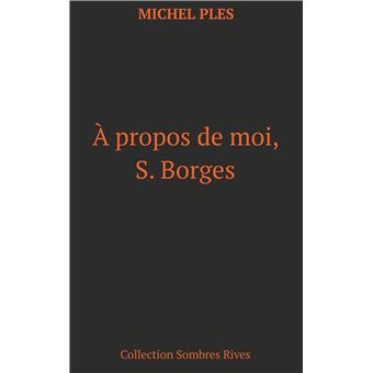 A propos de moi, S. Borges