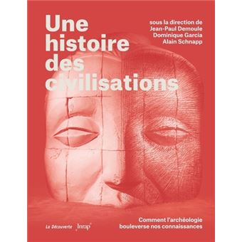 Une histoire des civilisations - Comment l'archéologie bouleverse nos connaissances