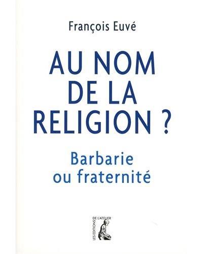 Au nom de la religion, barbarie ou fraternité