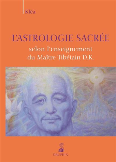 L'astrologie sacrée selon l'enseignement du maître tibétain D. K.