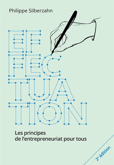 Effectuation 2e Ed.. Les principes de l'entrepreneuriat pour tous - Philippe Silberzahn - broché