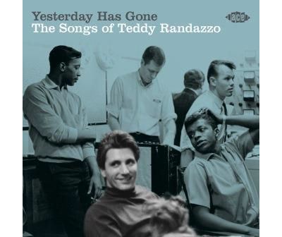 Yesterday Has Gone The Songs Of Teddy Randazzo