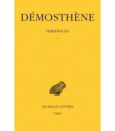 Harangues. Tome I : Sur les Symmories - Pour les Mégalopolitains - Première Philippique -Pour la liberté des Rhodiens - Sur l'organisation financière - Olynthiennes -  Démosthène - broché