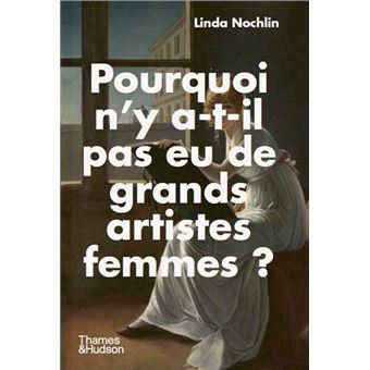 Pourquoi N Y A T Il Pas Eu De Grands Artistes Femmes Broch Linda Nochlin Achat Livre Fnac