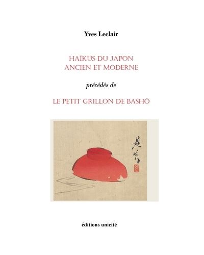 Haïkus du Japon ancien et moderne précédés de Le petit grillon de Bashô