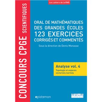 Oral de mathématiques des grandes écoles 123 exercices corrigés et commentés