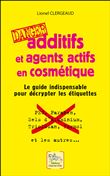 Additifs et agents actifs en cosmétique - Danger - Le guide indispensable pour décrypter les étiquettes
