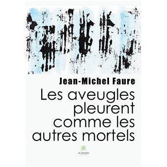Les aveugles pleurent comme les autres mortels