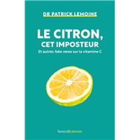 Le citron, cet imposteur : Et autres fake news sur la vitamine C