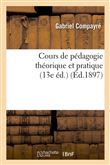 Cours de pédagogie théorique et pratique (13e éd.) (Éd.1897)