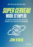 Super cerveau : mode d'emploi - Les pouvoirs du cerveau sont sans limites, optimisez-les