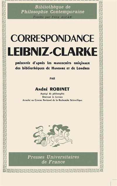 Correspondance Leibniz-Clarke, présentée d'après les manuscrits originaux des bibliothèques de Hanov - André Robinet - broché