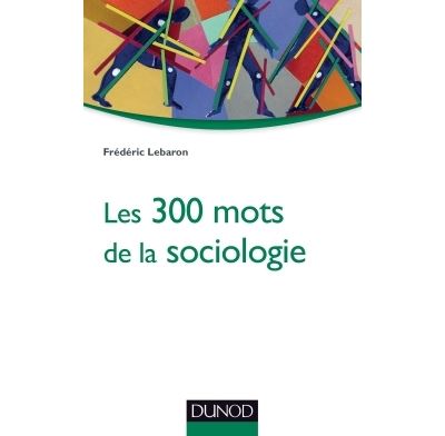 Les 300 mots de la sociologie