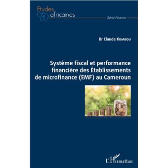 Système fiscal et performance financière des Etablissements de microfinance (EMF) au Cameroun