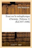 Essai sur la métaphysique d'Aristote. [Volume 1] (Éd.1837-1846)