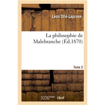 La philosophie de Malebranche. T. 2