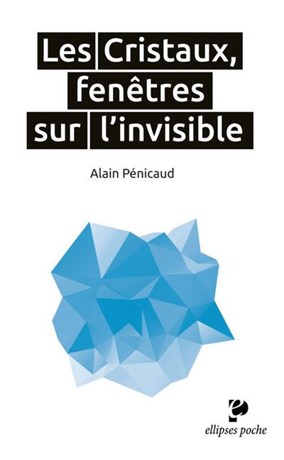 Les Cristaux, fenêtres sur l'invisible - Alain Penicaud - Poche