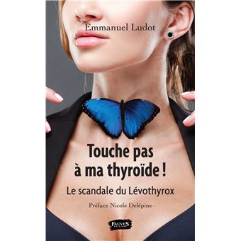Touche Pas A Ma Thyroide Le Scandale Du Levothyrox Broche Emmanuel Ludot Nicole Delepine Achat Livre Ou Ebook Fnac