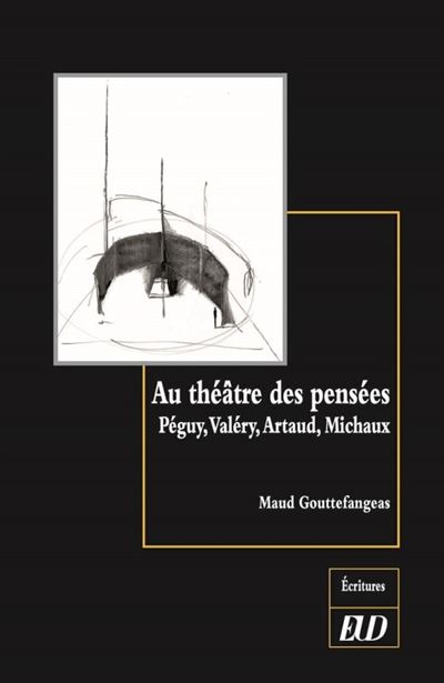 Au théâtre des pensées Péguy, Valery, Artaud, Michaux