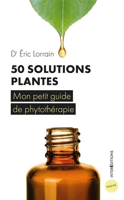 50 solutions plantes - Mon petit guide de phytothérapie - Eric Lorrain - Poche