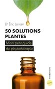 50 solutions plantes - Mon petit guide de phytothérapie