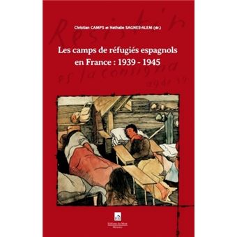 Les camps de réfugiés espagnols en France : 1939 - 1945