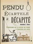 Pendu, écartelé ou décapité : l'histoire de la peine de mort à travers les âges