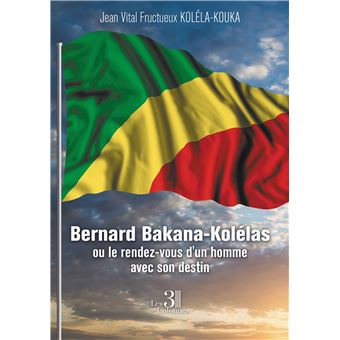 Bernard Bakana-Kolélas ou le rendez-vous d'un homme avec son destin