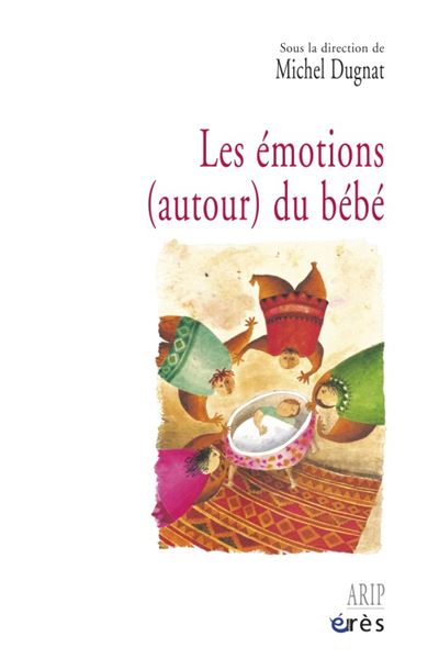 Les émotions (autour) du bébé - Michel Dugnat - broché