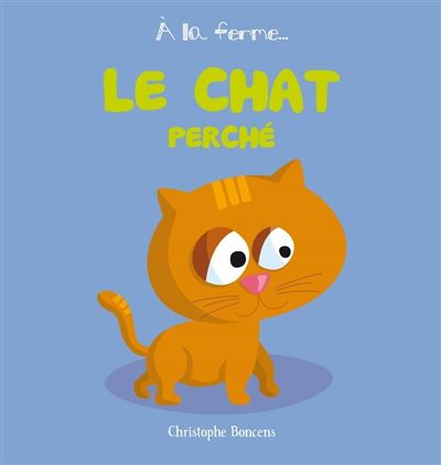 Le chat perché - Christophe Boncens - cartonné