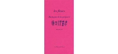 Les Fleurs, dix façons de les préparer