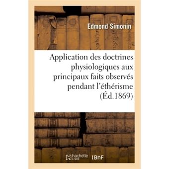 Application des doctrines physiologiques aux principaux faits observés pendant l'éthérisme